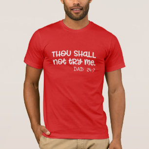 Custom Thou Shalt Not Try Me Mood 24:7 Funny Dad T-Shirt