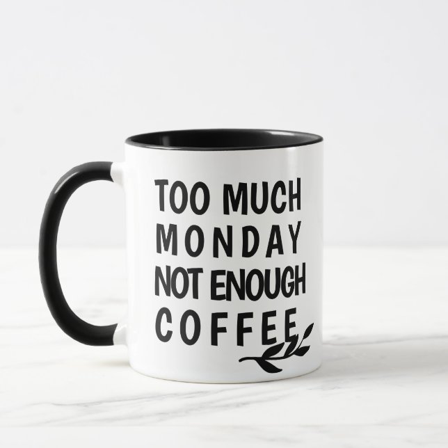 Custom Too Much Monday Not Enough Coffee Lover Mug (Left)