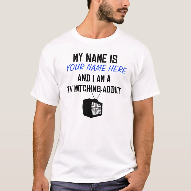 Custom TV Watching Addict Shirt (Front)