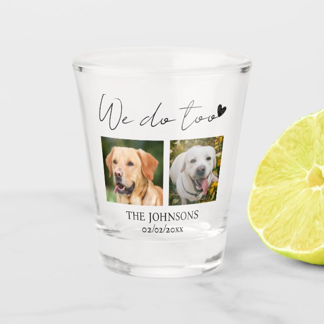 Custom we do too pet wedding shot glass (Front)