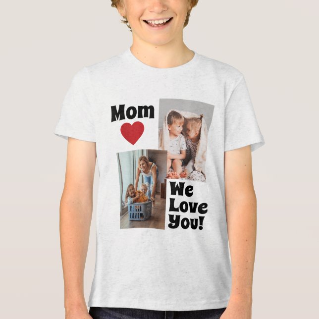 Custom We Love You Mum Photo - Personalise With Ph Tri-Blend Shirt (Front)