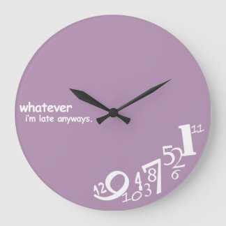 Custom Whatever I'm Late Anyways Large Clock