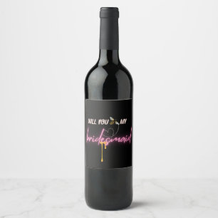 Custom Will you bee my Bridesmaid proposal gift  Wine Label