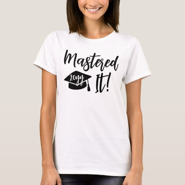 Custom Year Masters Degree Graduation Mastered It T-Shirt (Front)