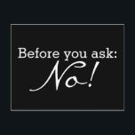 Custom your funny saying or wisdom postcard<br><div class="desc">Funny Text & Wisdoms Ideas & Designs by EDDA Fröhlich / EDDArt | Before you ask: No! | You miss other colours or products with this design? Feel free to contact me: contact@eddart.de or have a look here: www.zazzle.de/eddartiful* and here: www.zazzle.com/eddartshop*</div>