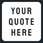 Custom Your Quote Here Personalised Text Present Square Sticker<br><div class="desc">custom your quote here sticker,  Personalised gift label with text,  sister bridesmaid welcome bag for,  maid of honour honour matron,  wedding logo bachelorette party guest,  hen do night destination trip,  bridal shower her bach bachelor,  groomsman groom best man him,  Christmas his Birthday son daughter,  anniversary wife husband mum dad</div>
