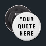 Custom Your Quote Here Personalised Text Saying Bottle Opener<br><div class="desc">your quote here bottle opener,  Personalised with text custom saying,  sister bridesmaid welcome bag gift,  for maid of honour honour,  matron wedding logo bachelorette party,  hen do night destination trip,  bridal shower guest present bach,  her girlfriend wife husband boyfriend,  best man groomsman groom Christmas,  Anniversary mum dad him birthday</div>