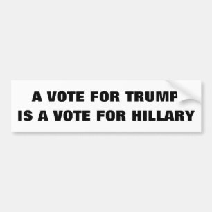 Customisable A vote for Trump is a vote 4 Hillary Bumper Sticker