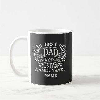 Customisable Best Dad Ever Just Ask Child's Name Coffee Mug