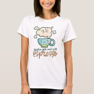 Customisable Brighten Your Mood with Espresso T-Shirt
