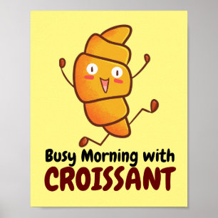 Customisable Busy Morning with Croissant Poster