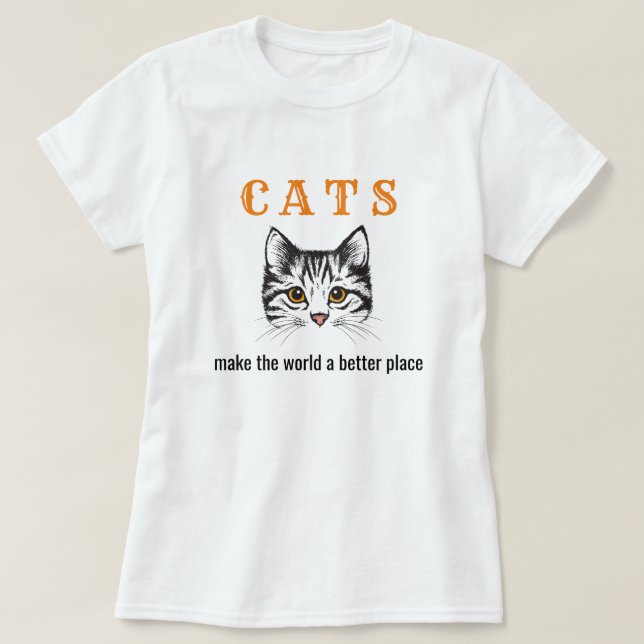 Customisable cats make the world a better place T-Shirt (Design Front)