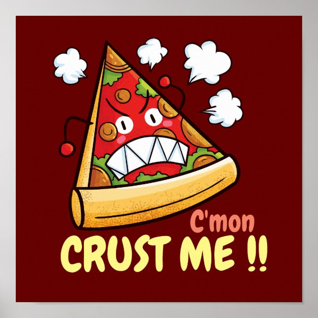 Customisable C'mon Crust Me !! Poster (Front)