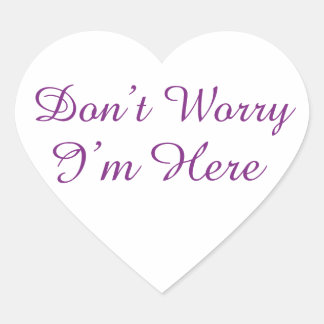 Customisable "Don't Worry I'm Here" Quote Heart Sticker