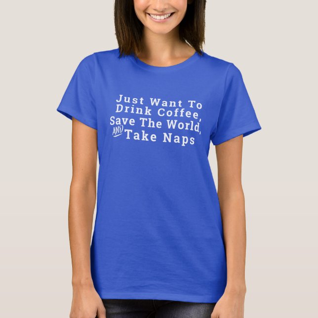 Customisable Drink Coffee & Take Naps Funny T-Shirt (Front)