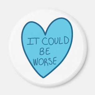 Customisable Funny It Could Be Worse Candy Heart Magnet
