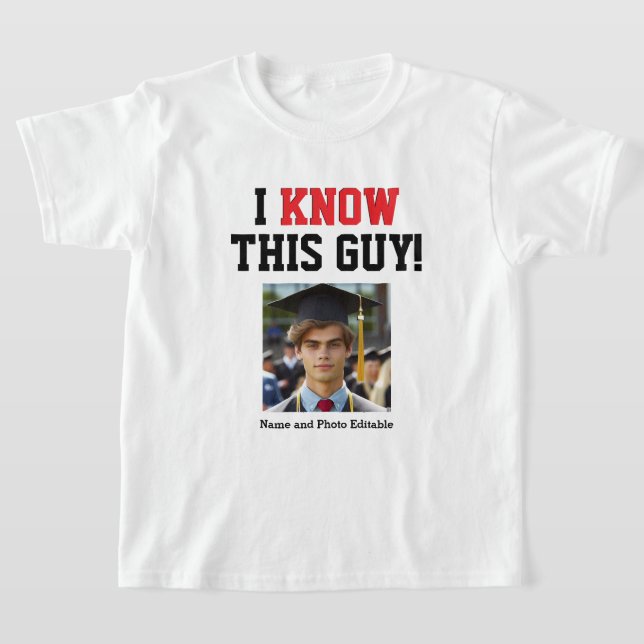 Customisable I Know This Guy Graduate  T-Shirt (Laydown)