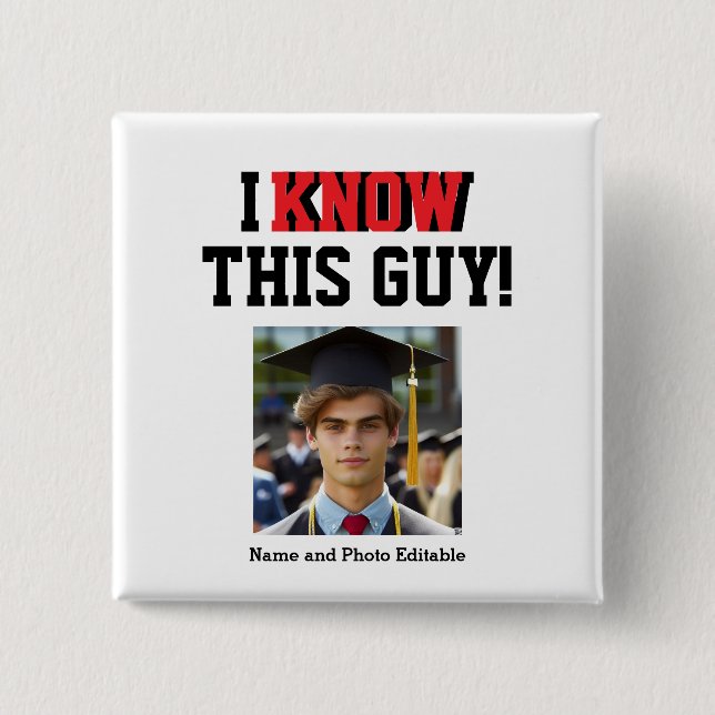 Customisable "I Know This Guy!" Photo Grad  15 Cm Square Badge (Front)