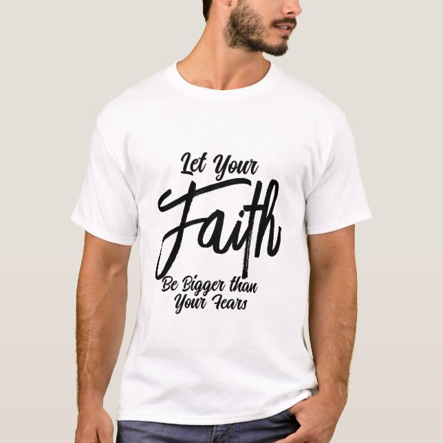 Customisable Let Your Faith Be Bigger Than Fears T-Shirt (Front)