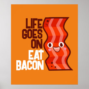 Customisable Life goes on Eat Bacon Poster