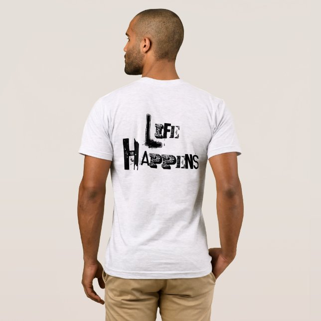 Customisable "Life Happens" T-Shirt (Back Full)