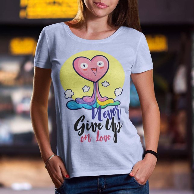 Customisable Never Give Up on Love T-Shirt (Creator Uploaded)