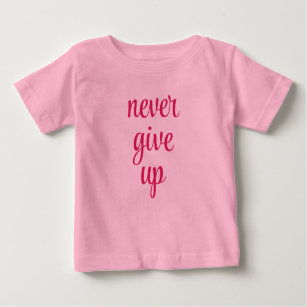 Customisable Never Give Up Text Pink Cute Funny Baby T-Shirt
