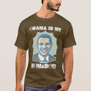 Customisable Template - Obama Is My Homeboy T-Shirt