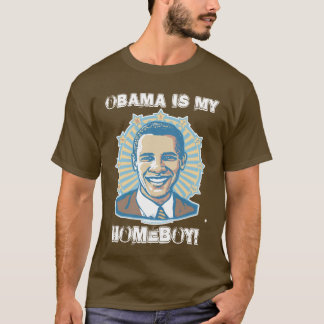 Customisable Template - Obama Is My Homeboy T-Shirt