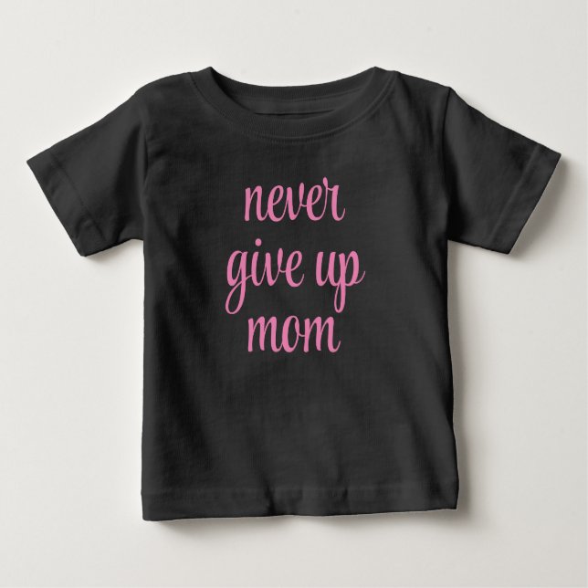 Customisable Text Mum Never Give Up Cute Funny Baby T-Shirt (Front)