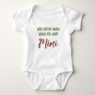 Customisable Who Needs Santa When you have Mimi Baby Bodysuit