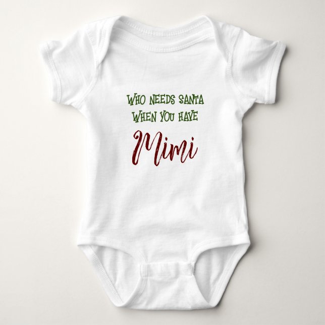 Customisable Who Needs Santa When you have Mimi Baby Bodysuit (Front)