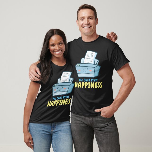 Customisable You Can't Print Happiness T-Shirt (Unisex)