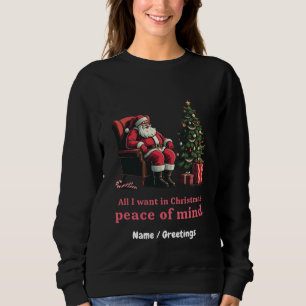 Customise All I Want for Christmas Peace of Mind  Sweatshirt