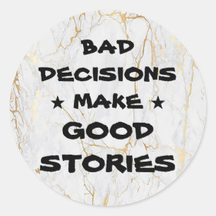 Customise BAD DECISIONS MAKE GOOD STORIES Stickers