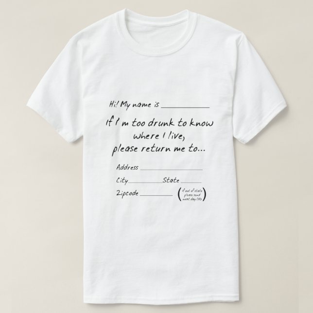 Customise IF I'M TOO DRUNK TO KNOW WHERE I LIVE... T-Shirt (Design Front)