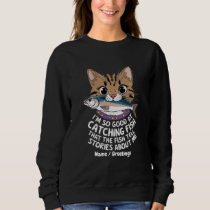 Customise I'm So Good Catching Fish Sweatshirt