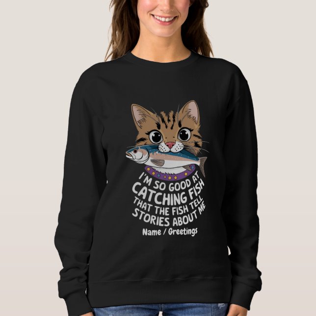 Customise I'm So Good Catching Fish  Sweatshirt (Front)