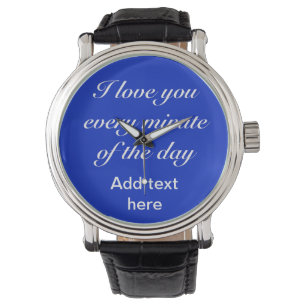 Customise it: "I love you every minute of the day" Watch