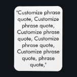 Customise phrase quote elegant black white magnet<br><div class="desc">Customise phrase quote elegant black white Magnet 
Customise,  personalise with name,  phrase,  or text</div>