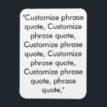 Customise phrase quote elegant black white magnet<br><div class="desc">Customise phrase quote elegant black white Magnet 
Customise,  personalise with name,  phrase,  or text</div>