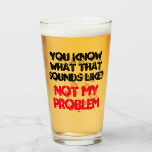 Customised NOT MY PROBLEM Funny Gag Beer Glass