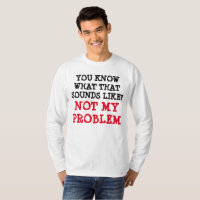 Customised NOT MY PROBLEM Funny Gag Long Sleeve