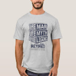 Customised The Man The Myth The Legend Has Retired T-Shirt<br><div class="desc">Personalised your own,  the Man the Myth the Legend has retired typography design in navy blue and grey,  great custom gift for men,  dad,  grandpa,  husband,  boyfriend on retirements.</div>