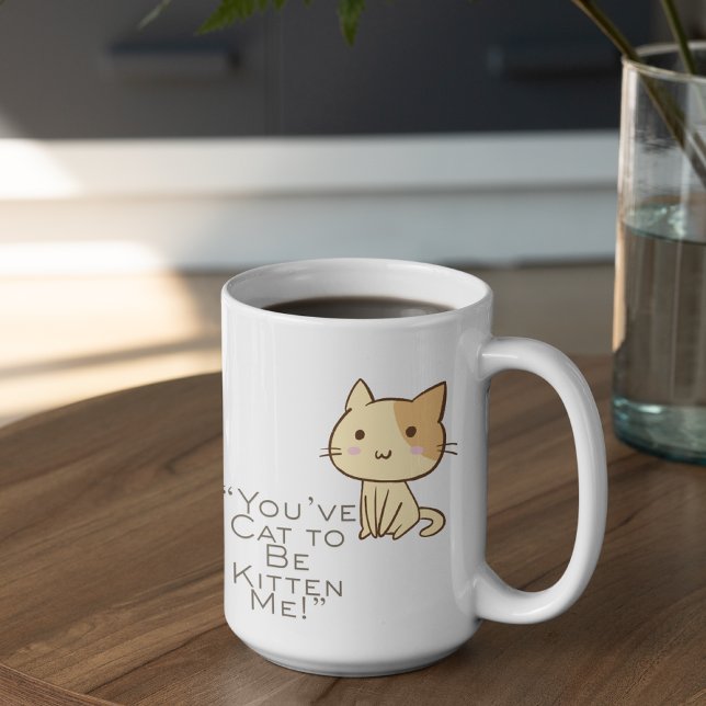 Customizable Cat had to be Kidding Coffee Mug (Creator Uploaded)