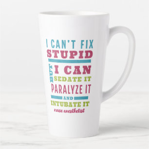 Customizable Fix Stupid - Anesthesiologist/CRNA Latte Mug