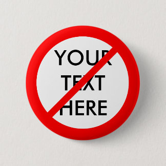 CUSTOMIZABLE "NO" 6 CM ROUND BADGE