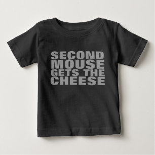 CUSTOMIZABLE Second Mouse Gets the Cheese Baby T-Shirt