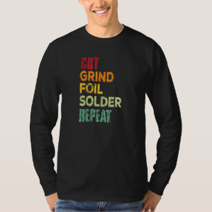 Cut Grind Foil Solder Repeat Stained Glass Artist T-Shirt