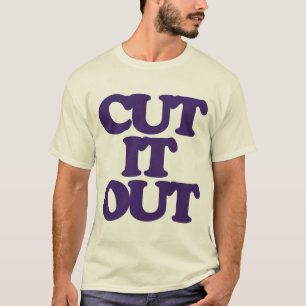 CUT. IT. OUT. T-Shirt